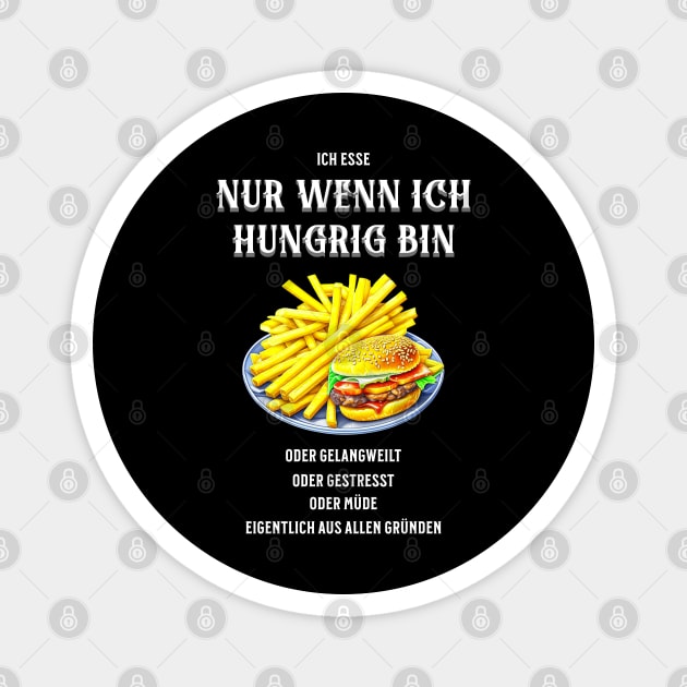 Ich esse nur wenn ich hungrig bin, oder gelangweilt, oder gestresst, oder müde, eigentlich aus allen Gründen - lustig Magnet by Pflugart